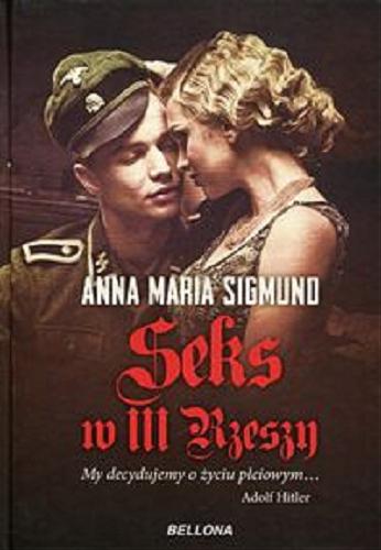 Okładka książki Seks w III Rzeszy / Anna Maria Sigmund ; tłumaczenie z niemieckiego Barbara i Daniel Lulińscy.