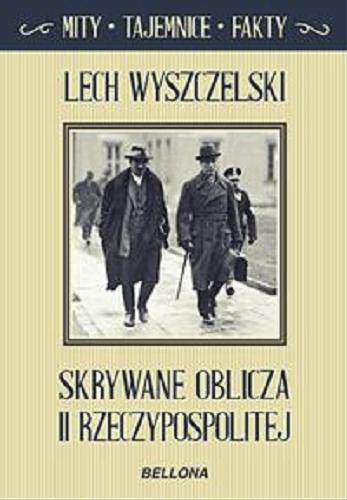 Okładka książki Skrywane oblicza II Rzeczypospolitej : [mity, tajemnice, fakty] / Lech Wyszczelski.