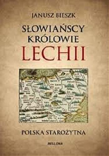 Okładka książki Słowiańscy królowie Lechii : Polska starożytna / Janusz Bieszk.