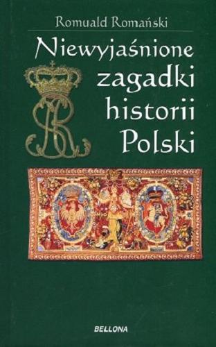 Okładka książki Niewyjaśnione zagadki historii Polski / Romuald Romański.