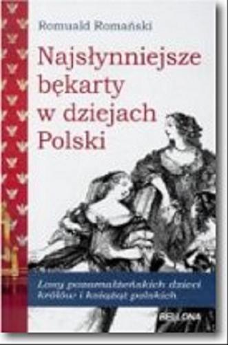 Okładka książki  Najsłynniejsze bękarty w dziejach Polski : [losy pozamałżeńskich dzieci królów i książąt polskich]  9