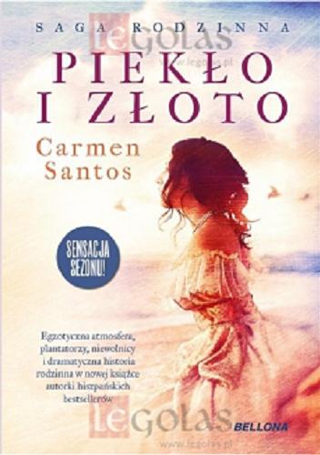 Okładka książki Piekło i złoto / Carmen Santos ; tłumaczyli z hiszpańskiego Barbara Łukomska, Jerzy Wołk-Łaniewski.
