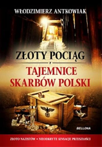 Okładka książki Złoty pociąg i tajemnice skarbów Polski / Włodzimierz Antkowiak.