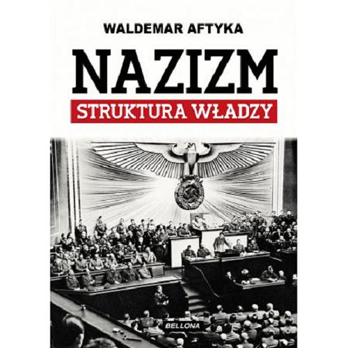 Okładka książki Nazizm : struktura władzy / Waldemar Aftyka.