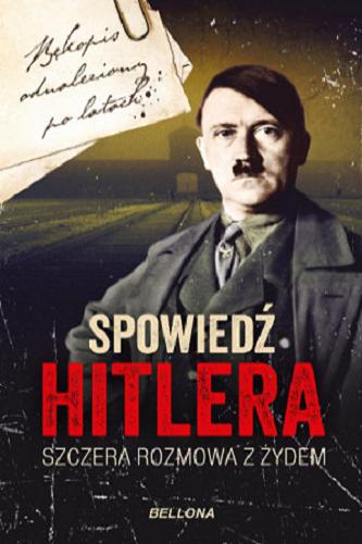 Okładka książki Spowiedź Hitlera : szczera rozmowa z Żydem / opracował i do wydania przygotował Christopher Macht.