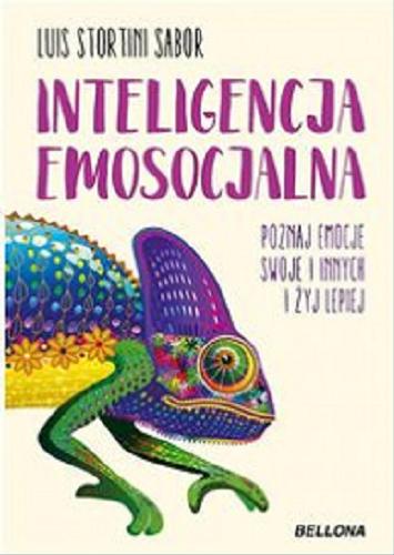 Okładka książki Inteligencja emosocjalna : poznaj emocje swoje i innych, i żyj lepiej / Luis Stortini Sabor ; tłumaczyła Ewa Morycińska-Dzius.