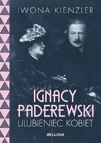 Okładka książki Ignacy Paderewski - ulubieniec kobiet / Iwona Kienzler.