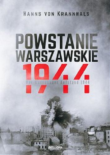Okładka książki Powstanie warszawskie 1944 = Der Warschauer Aufstand 1944 / Hanns von Krannhals ; tłumaczenie z niemieckiego Barbara Lulińska, Daniel Luliński.