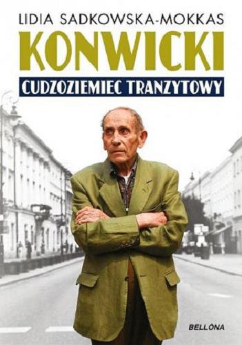 Okładka książki Konwicki : cudzoziemiec tranzytowy / Lidia Sadkowska-Mokkas.