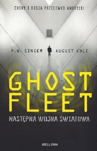 Okładka książki Ghost fleet : następna wojna światowa / P. W. Singer, August Cole ; przekład Maciej Antosiewicz.