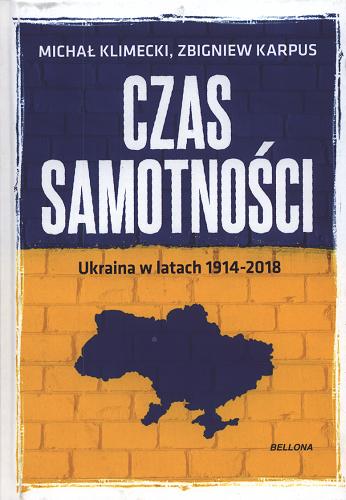 Okładka książki  Czas samotności : Ukraina w latach 1914-2018  1