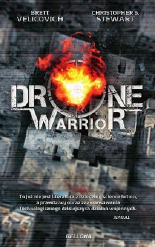 Okładka książki Drone Warrior / Brett Velicovich, Christopher S. Stewart ; przekład Michał Kompanowski.