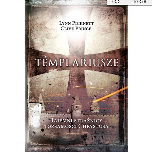 Okładka książki Templariusze : tajemni strażnicy tożsamości Chrystusa / Lynn Picknett, Clive Prince ; przekład Jerzy Żebrowski.