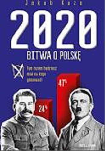 Okładka książki Bitwa o Polskę 2020 / Jakub Kuza.