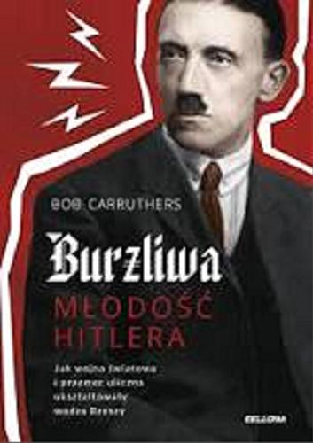 Okładka książki Burzliwa młodość Hitlera / Bob Carruthers ; przekład Maciej Antosiewicz.