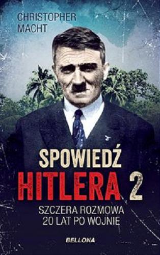 Okładka książki Spowiedź Hitlera : 2, Szczera rozmowa 20 lat po wojnie / Christopher Macht.