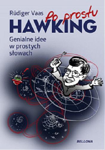 Okładka książki Po prostu Hawking : genialne idee w prostych słowach / Rüdiger Vaas ; ilustracje Gunther Schulz ; przekład Magdalena Jałowiec.