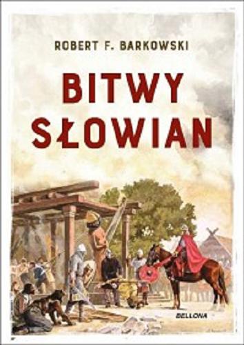 Okładka książki Bitwy Słowian / Robert F. Barkowski.