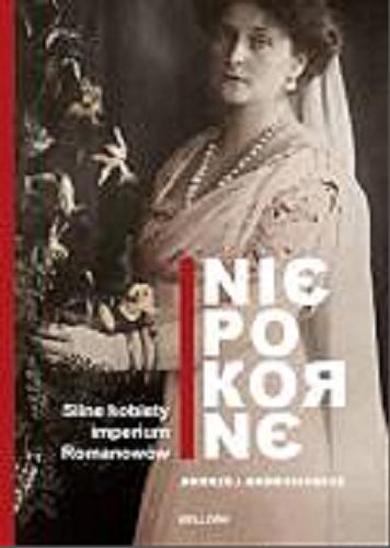 Okładka książki Niepokorne : silne kobiety imperium Romanowów / Andrzej Andrusiewicz.