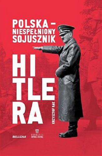 Okładka książki Polska - niespełniony sojusznik Hitlera / Krzysztof Rak.