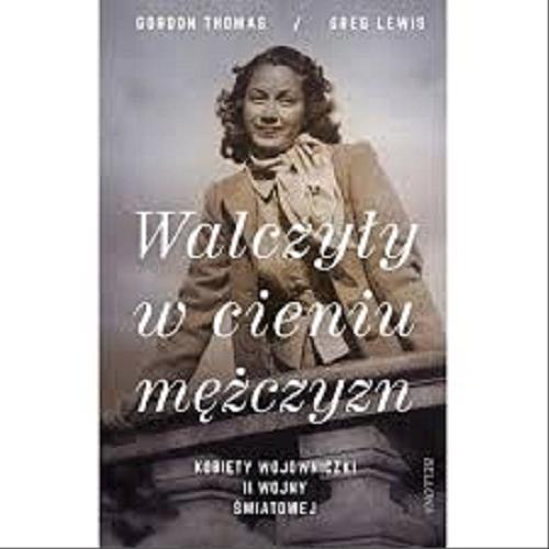 Okładka książki  Walczyły w cieniu mężczyzn : kobiety wojowniczki II wojny światowej  7