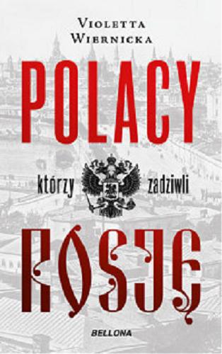 Okładka książki Polacy, którzy zadziwili Rosję / Violetta Wiernicka.