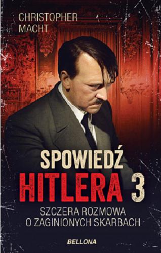 Okładka książki Spowiedź Hitlera. 3, Szczera rozmowa o zaginionych skarbach / Christopher Macht.