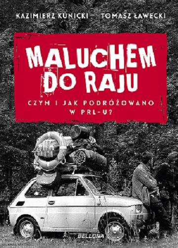 Okładka książki  Maluchem do raju : czym i jak podróżowano w PRL-u  7