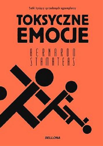 Okładka książki Toksyczne emocje [E-book] / Bernardo Stamateas ; przekład Barbara Sławomirska.