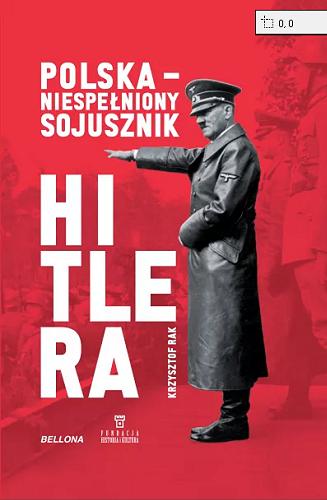Okładka książki Polska - niespełniony sojusznik Hitlera / Krzysztof Rak.
