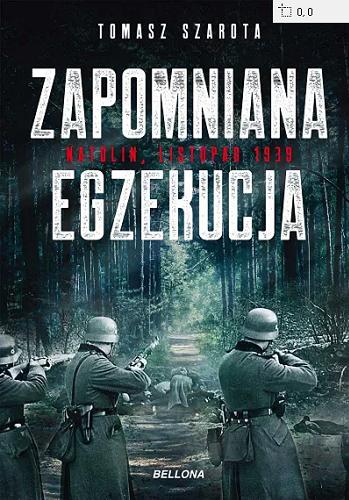 Okładka książki Zapomniana egzekucja : Natolin, listopad 1939 / Tomasz Szarota.