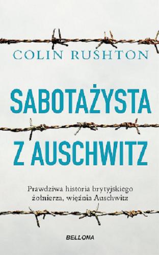 Okładka książki Sabotażysta z Auschwitz / Colin Rushton ; przekład Tadeusz Woźniak.