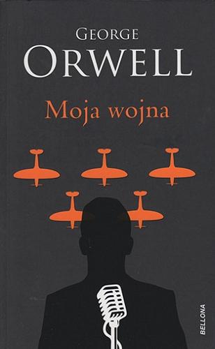 Okładka książki Moja wojna / George Orwell ; przekład Bartłomiej Zborski.