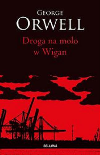 Okładka książki Droga na molo w Wigan / George Orwell ; przekład Bartłomiej Zborski.