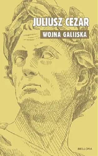 Okładka  O wojnie galijskiej / Juliusz Cezar ; przekład Tadeusz Woźniak.