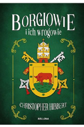 Okładka książki Borgiowie i ich wrogowie / Christopher Hibbert ; przekład Anna Nowosielska.