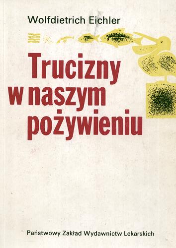 Okładka książki Trucizny w naszym pożywieniu / Wolfdietrich Eichler ; przeł. z niem. Jadwiga Złotorzycka.