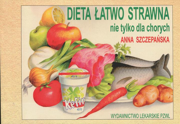 Okładka książki Dieta łatwo strawna nie tylko dla chorych / Anna Szczepańska.