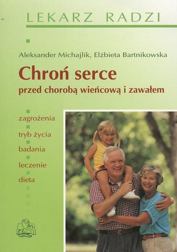 Okładka książki Chroń serce przed chorobą wieńcową i zawałem / Aleksander Michajlik ; Elżbieta Bartnikowska.