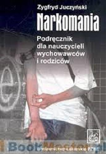 Okładka książki Narkomania :podręcznik dla nauczycieli, wychowawców i rodziców / Zygfryd Juczyński.