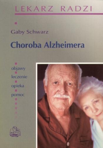 Okładka książki Choroba Alzheimera : poradnik dla chorych i opiekunów / Gaby Schwarz ; tłum. z niem. Sławomir Michalak.