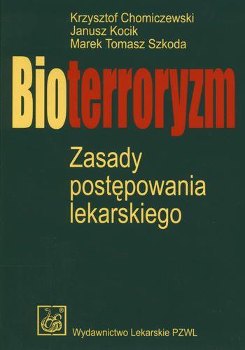 Okładka książki Bioterroryzm : zasady postępowania lekarskiego / Krzysztof Chomiczewski, Janusz Kocik, Marek Tomasz Szkoda.