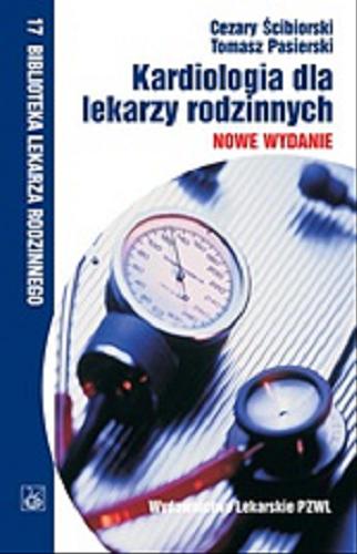 Okładka książki Kardiologia dla lekarzy rodzinnych / Cezary Ścibiorski, Tomasz Pasierski.