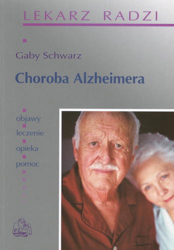 Okładka książki Choroba Alzheimera : poradnik dla chorych i opiekunów / Gaby Schwarz ; tł. Sławomir Michalak.