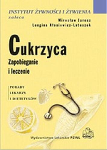 Okładka książki Cukrzyca : Zapobieganie i leczenie / Mirosław Jarosz ; Longina Kłosiewicz-Latoszek.