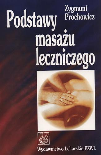 Okładka książki Podstawy masażu leczniczego / Zygmunt Prochowicz.