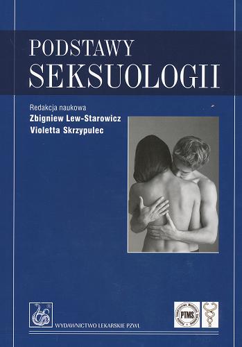 Okładka książki Podstawy seksuologii / redakcja naukowa Zbigniew Lew-Starowicz, Violetta Skrzypulec ; autorzy Maria Beisert [+ 21 pozostałych].