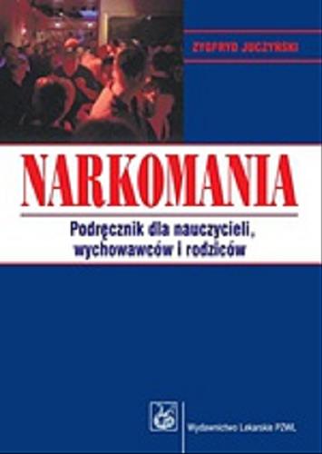Okładka książki Narkomania : podręcznik dla nauczycieli, wychowawców i rodziców / Zygfryd Juczyński.