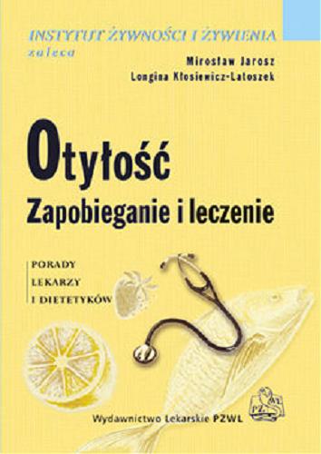 Okładka książki Otyłość : zapobieganie i leczenie: porady lekarzy i dietetyków/ Mirosław Jarosz, Longina Kłosiewicz-Latoszek.