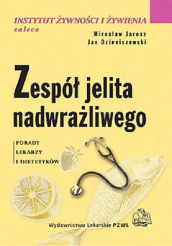 Okładka książki Zespół jelita nadwrażliwego : porady lekarzy i dietetyków / Mirosław Jarosz, Jan Dzieniszewski.